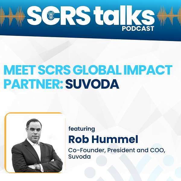 SCRS Talks Podcast: Featuring Rob Hummel, Co-Founder, President and COO, Suvoda